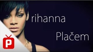 Rihanna - Cry / Placem (PREVOD) Resimi