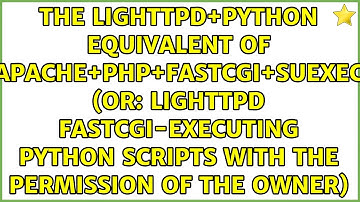 lighttpd FastCGI-executing Python scripts with the permission of the owner)