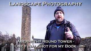 Landscape Photography: Abernethy Round Tower - One Final Shot for my Book Landscape Photography: Abernethy Round Tower - One Final Shot for my Book