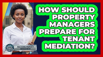 How Should Property Managers Prepare For Tenant Mediation?