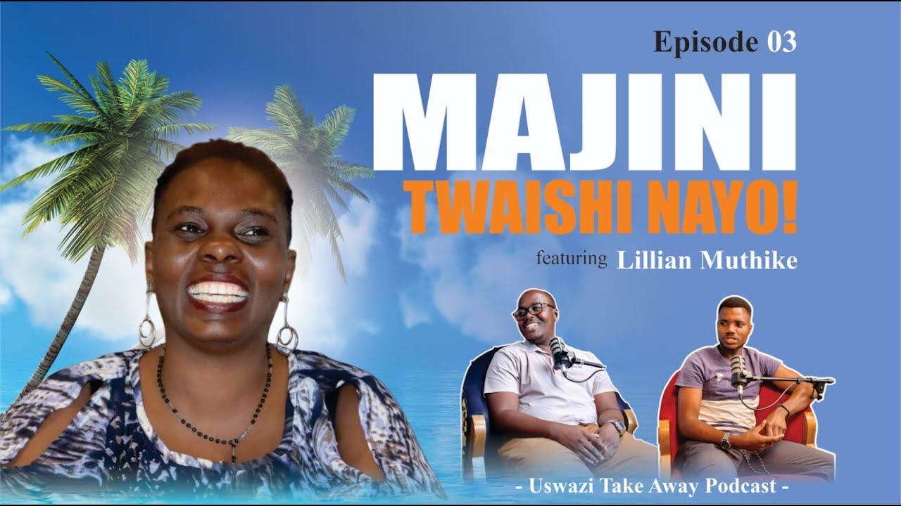 USWAZI TAKE AWAY PODCAST | EP 3 | MAJINI TWAISHI NAYO with Lillian Muthike