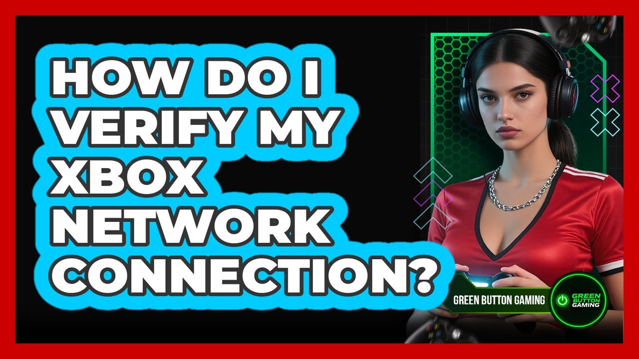 How Do I Verify My Xbox Network Connection?