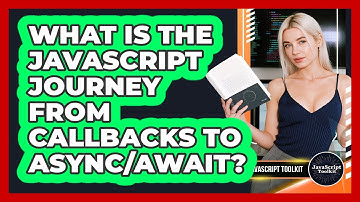 What Is The JavaScript Journey From Callbacks To Async/await? - JavaScript Toolkit