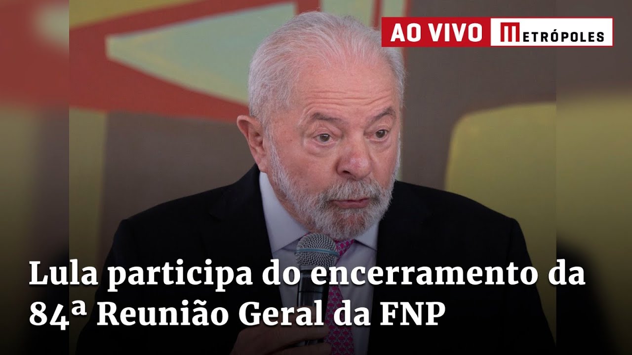 Lula participa do encerramento da 84ª Reunião Geral da FNP