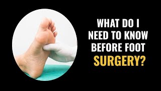 What do I need to know before foot surgery?
