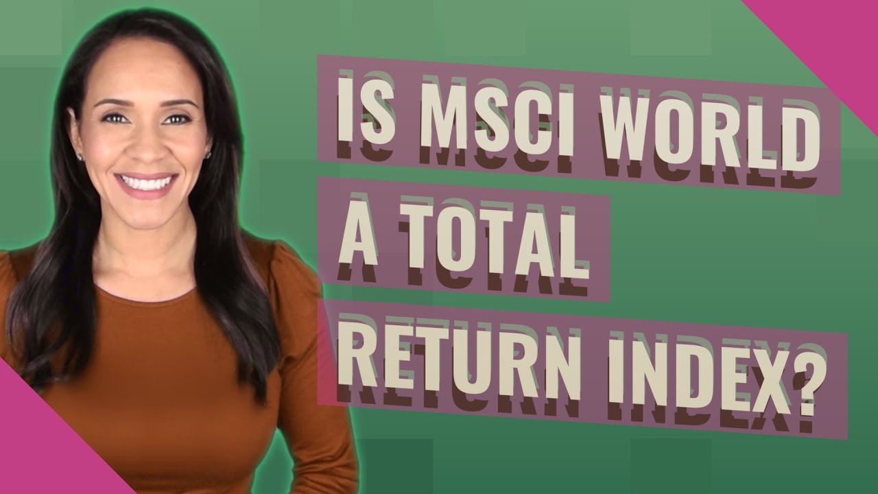 Is MSCI World a total return index?