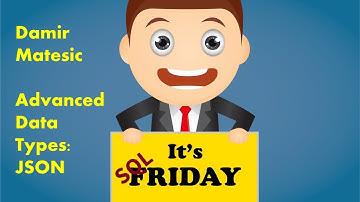SQL Friday Episode 1, Damir Matesic on "Advanced Data Types: JSON"