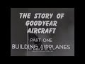 THE STORY OF THE GOODYEAR AIRCRAFT COMPANY IN WWII  AIRPLANES & BLIMPS   WOMEN WAR WORKERS 84484