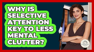 Why Is Selective Attention Key To Less Mental Clutter? - Minimalist Home Life