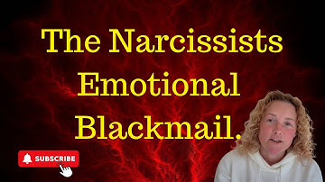 Emotional Blackmail: How Narcissists Use Guilt to Control You