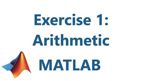 Matlab: Exercise 1: Arithmetic