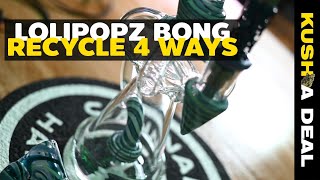 LOLIPOPZ BONG RECYCLE 4 WAYS