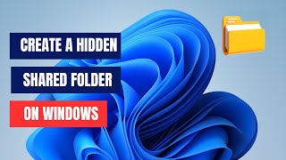 How to Create a Hidden Shared Folder on Windows 11