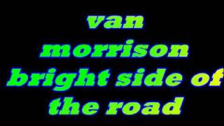 Video thumbnail of "van morrison bright side of the road ."