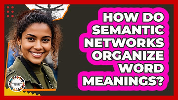 How Do Semantic Networks Organize Word Meanings?