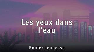 Roulez Jeunesse - Les yeux dans l'eau (Lyrics)