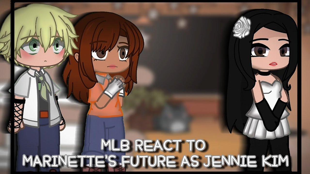 ☆MLB React To Marinette's Future As Jennie Kim || 𝑪𝒐𝒇𝒇𝒆𝒆 𝑴𝒊𝒍𝒌𝒕𝒆𝒂シ︎ ||☆
