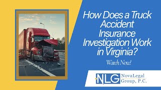 How Does a Truck Accident Insurance Investigation Work in Virginia? | Contact NovaLegalGroup, P.C.