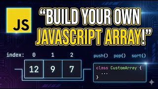 JavaScript Arrays Explained: Building Your Own Array Data Structure from Scratch!