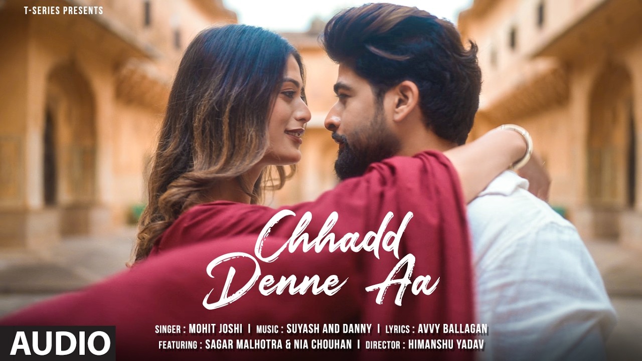 Chhadd Denne Aa (Full Audio): Mohit Joshi | Sagar Malhotra | Suyash,Danny | Latest Punjabi Song poster