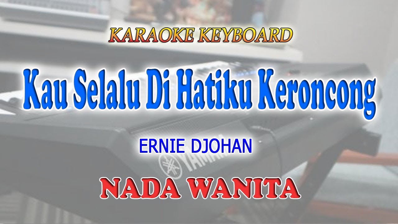 KAU SELALU DI HATIKU ll KARAOKE KERONCONG ll ERNIE DJOHAN ll NADA WANITA BES=DO