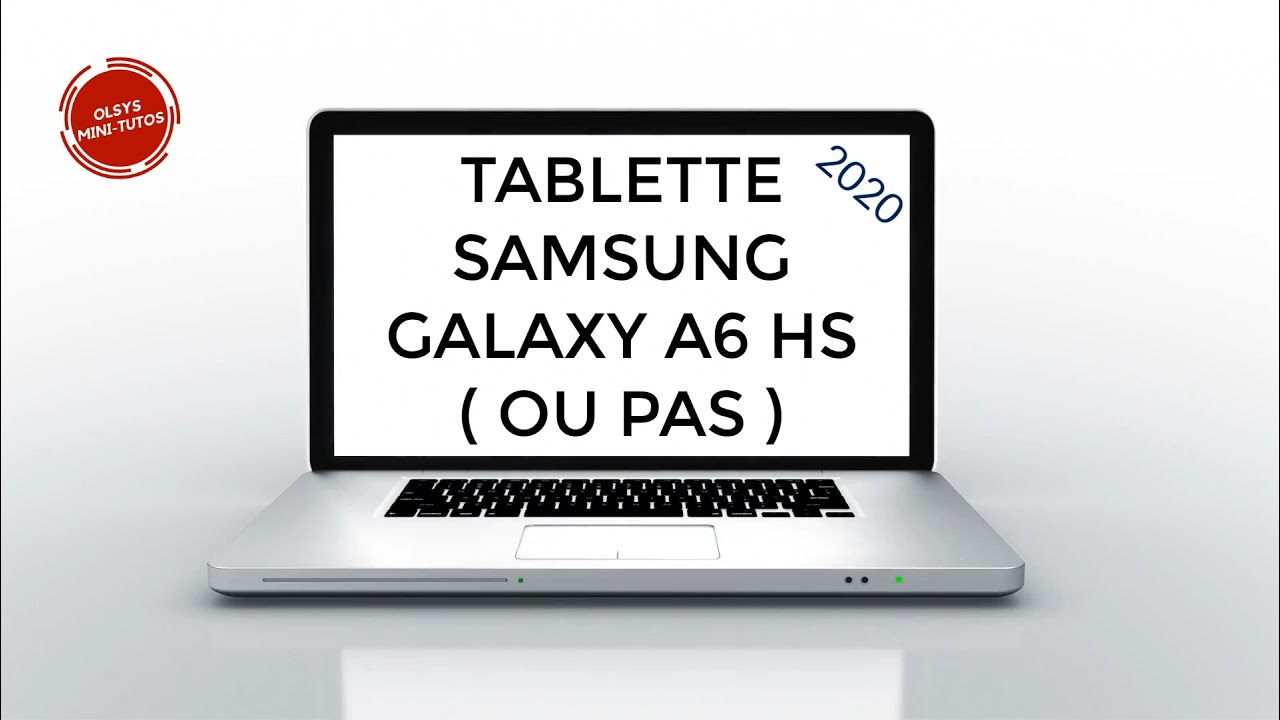 TABLETTE SAMSUNG GALAXY A6 HS ( OU PAS ) | OLSYS MINI - TUTOS - YouTube
