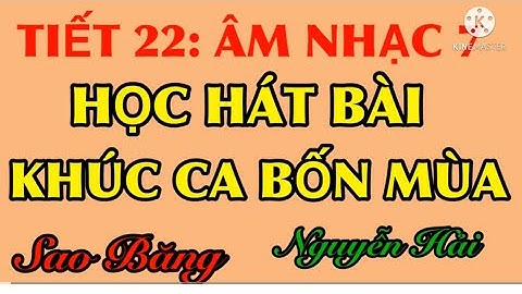TIẾT 22  ÂM NHẠC LỚP 7  HỌC HÁT BÀI  KHÚC CA BỐN MÙA  SÁNG TÁC  NGUYỄN HẢI