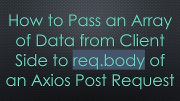 How to Pass an Array of Data from Client Side to req.body of an Axios Post Request