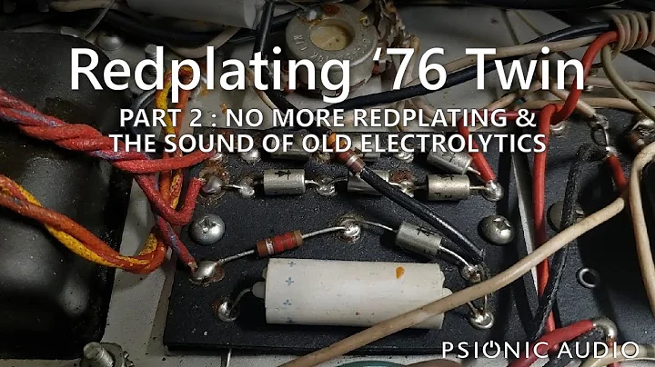 Redplating '76 Twin | Part 2 : No More Redplating & The Sound of Old Electrolytics