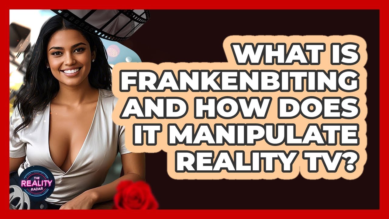 What Is Frankenbiting And How Does It Manipulate Reality TV? - The Reality Radar