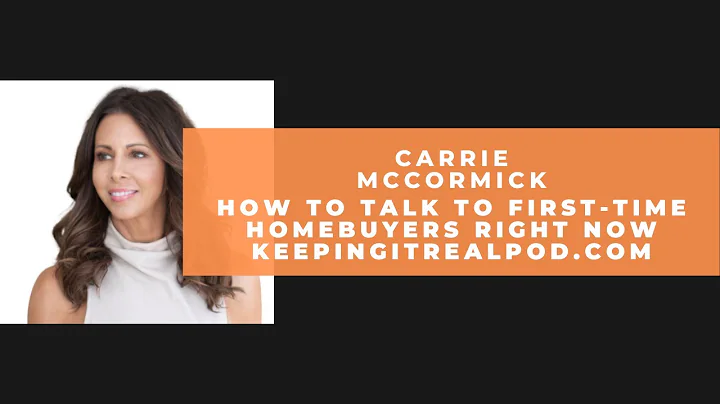 Carrie McCormick - How To Talk To First-Time Homeb...