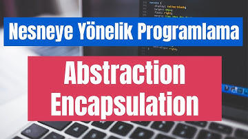 Abstraction (soyutlaştırma) ve Encapsulation (kapsülleme) - Nesneye yönelik programlama