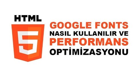 Google Fonts Kullanımı ve Performans Optimizasyonu