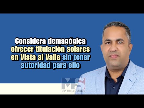 Considera demagógica ofrecer titulación solares en Vista al Valle sin tener autoridad para ello