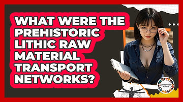 What Were The Prehistoric Lithic Raw Material Transport Networks? - Anthropology Insights
