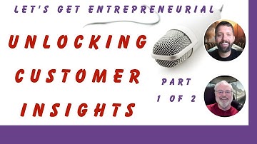 Unlocking Customer Insights: Key Questions for Entrepreneurs - Part 1 of 2