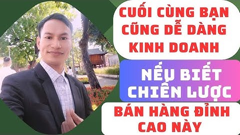 🌈 CUỐI CÙNG BẠN CŨNG DỄ DÀNG KINH DOANH NẾU BIẾT CHIẾN LƯỢC BÁN HÀNG ĐỈNH CAO NÀY