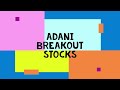ADANI BREAKOUT STOCKS
