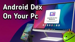Android Dex on Your PC or Laptop