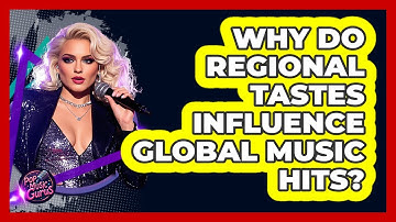 Why Do Regional Tastes Influence Global Music Hits? - Pop Music Gurus
