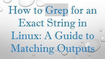 How to Grep for an Exact String in Linux: A Guide to Matching Outputs