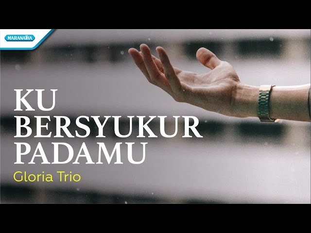 Ku Bersyukur PadaMu - Gloria Trio (with lyric) class=