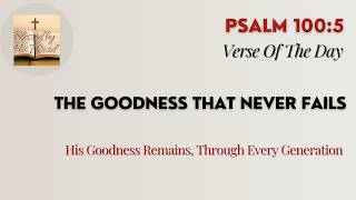 Bible Verse Of The Day | Psalm 100:5 | The Goodness That Never Fails | Aug 09, 2026 Bible Verse Of The Day | Psalm 100:5 | The Goodness That Never Fails | Aug 09, 2026