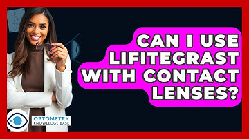 Can I Use Lifitegrast With Contact Lenses? - Optometry Knowledge Base