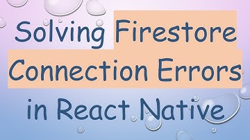 Solving Firestore Connection Errors in React Native