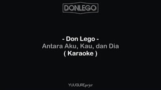 Don Lego - Antara Aku, Kau dan Dia ( Karaoke )