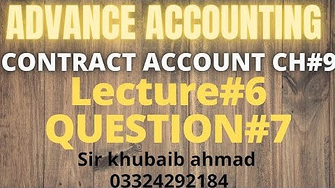 Lecture#6 CONTRACT ACCOUNT||CH#9||Question#7||ADP| ||B.COM||ACCOUNTING KI DUNYA||