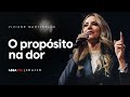 O propósito na dor | Pra. Viviane Martinello