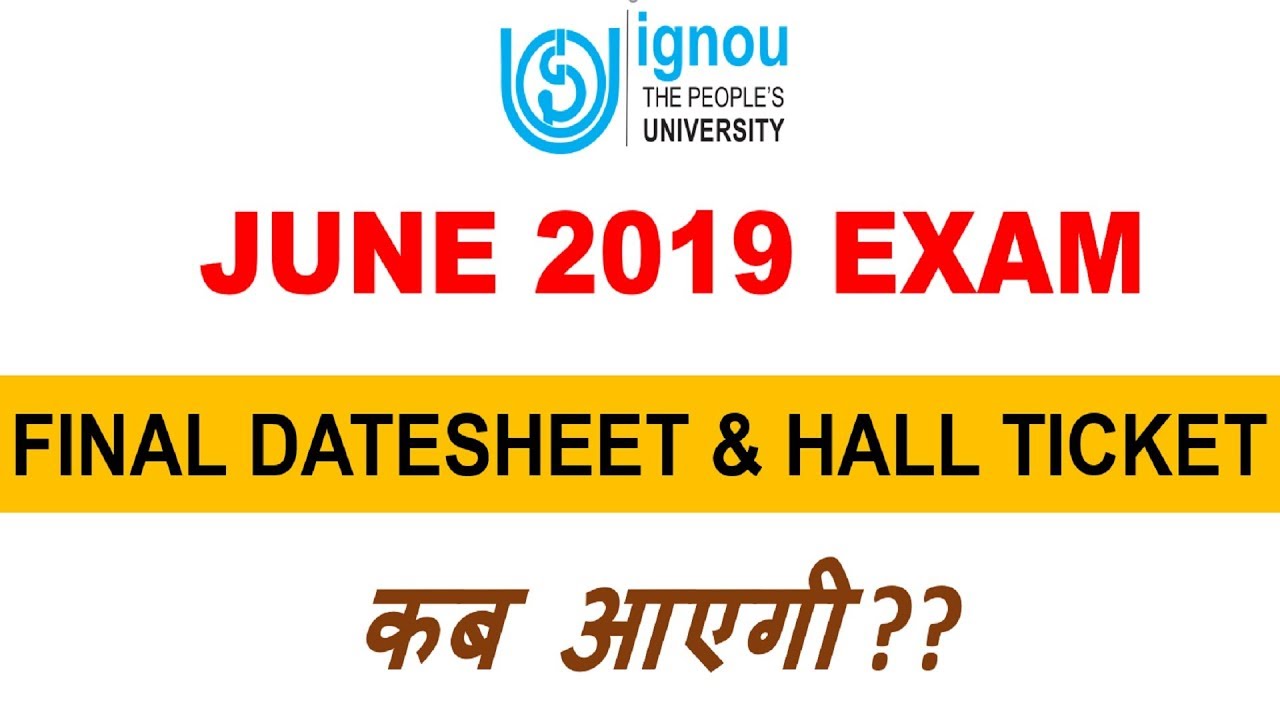IGNOU JUNE EXAM 2019  FINAL DATESHEET & HALL TICKET कब आएगी ?? KNOW IN DETAILS