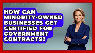 How Can Minority-Owned Businesses Get Certified for Government Contracts?